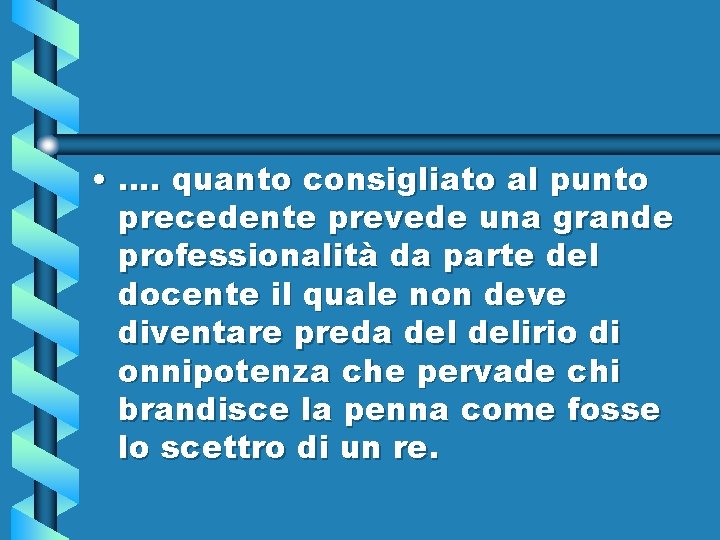  • …. quanto consigliato al punto precedente prevede una grande professionalità da parte