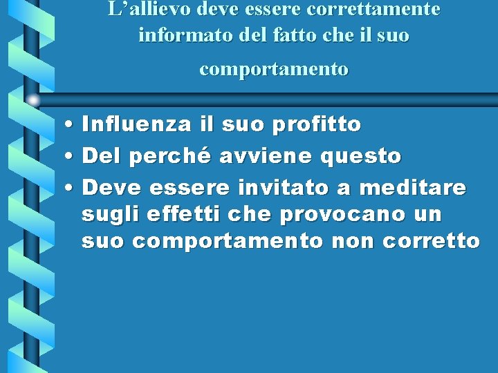 L’allievo deve essere correttamente informato del fatto che il suo comportamento • Influenza il