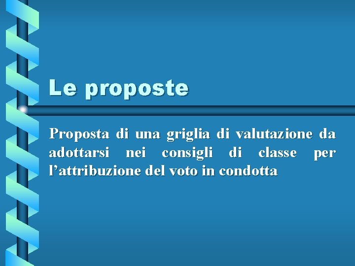 Le proposte Proposta di una griglia di valutazione da adottarsi nei consigli di classe