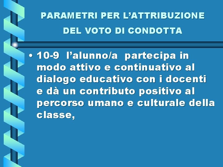 PARAMETRI PER L’ATTRIBUZIONE DEL VOTO DI CONDOTTA • 10 -9 l’alunno/a partecipa in modo