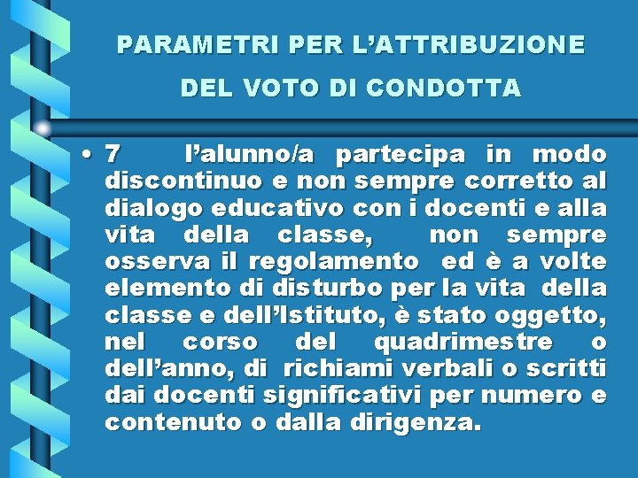 PARAMETRI PER L’ATTRIBUZIONE DEL VOTO DI CONDOTTA • 7 l’alunno/a partecipa in modo discontinuo