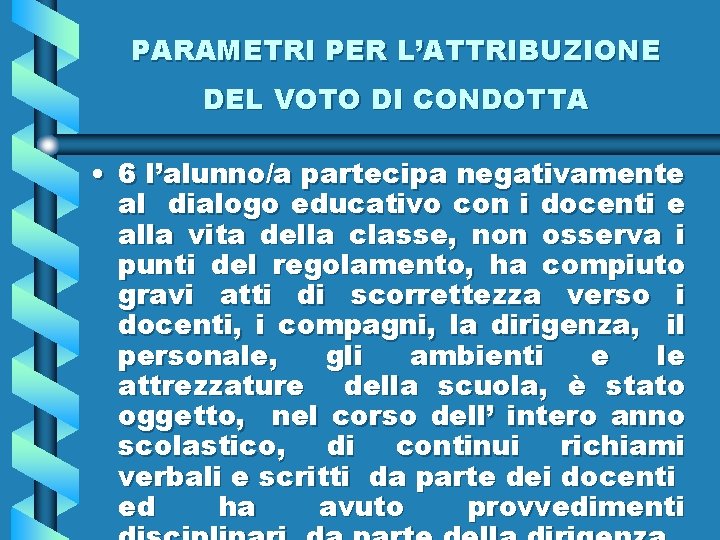 PARAMETRI PER L’ATTRIBUZIONE DEL VOTO DI CONDOTTA • 6 l’alunno/a partecipa negativamente al dialogo