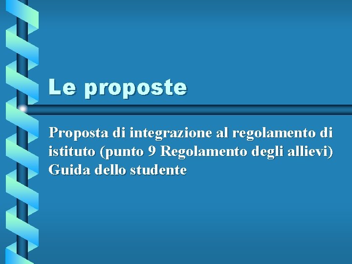 Le proposte Proposta di integrazione al regolamento di istituto (punto 9 Regolamento degli allievi)