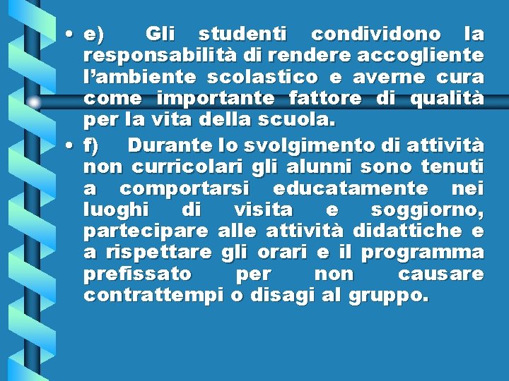  • e) Gli studenti condividono la responsabilità di rendere accogliente l’ambiente scolastico e