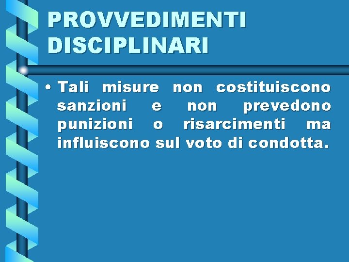 PROVVEDIMENTI DISCIPLINARI • Tali misure non costituiscono sanzioni e non prevedono punizioni o risarcimenti