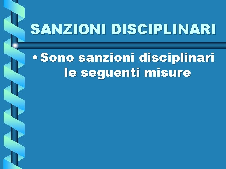 SANZIONI DISCIPLINARI • Sono sanzioni disciplinari le seguenti misure 