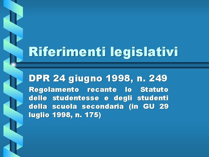 Riferimenti legislativi DPR 24 giugno 1998, n. 249 Regolamento recante lo Statuto delle studentesse