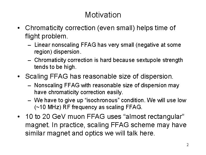 Motivation • Chromaticity correction (even small) helps time of flight problem. – Linear nonscaling