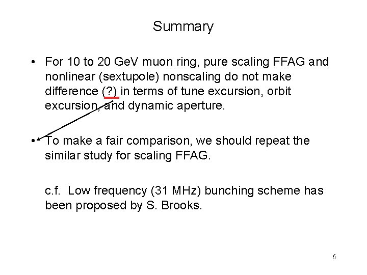 Summary • For 10 to 20 Ge. V muon ring, pure scaling FFAG and