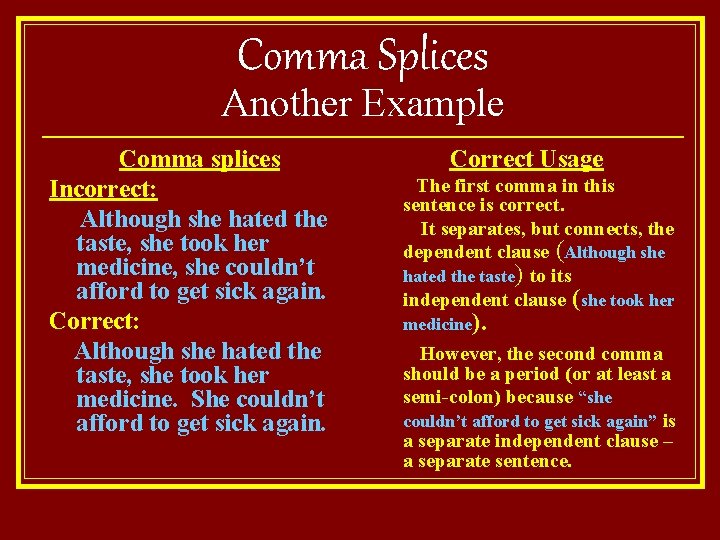 Comma Splices Another Example Comma splices Incorrect: Although she hated the taste, she took