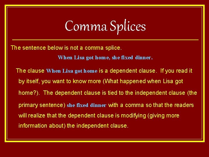 Comma Splices The sentence below is not a comma splice. When Lisa got home,
