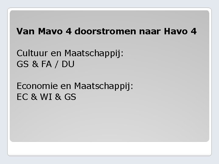 Van Mavo 4 doorstromen naar Havo 4 Cultuur en Maatschappij: GS & FA /