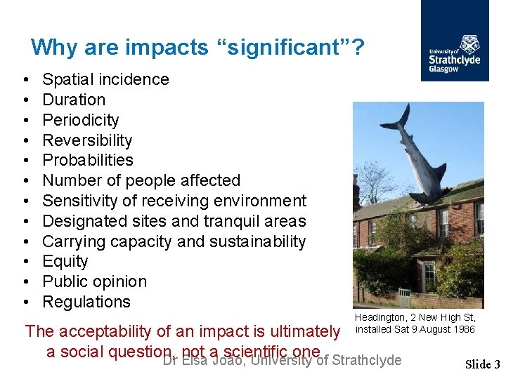 Why are impacts “significant”? • • • Spatial incidence Duration Periodicity Reversibility Probabilities Number