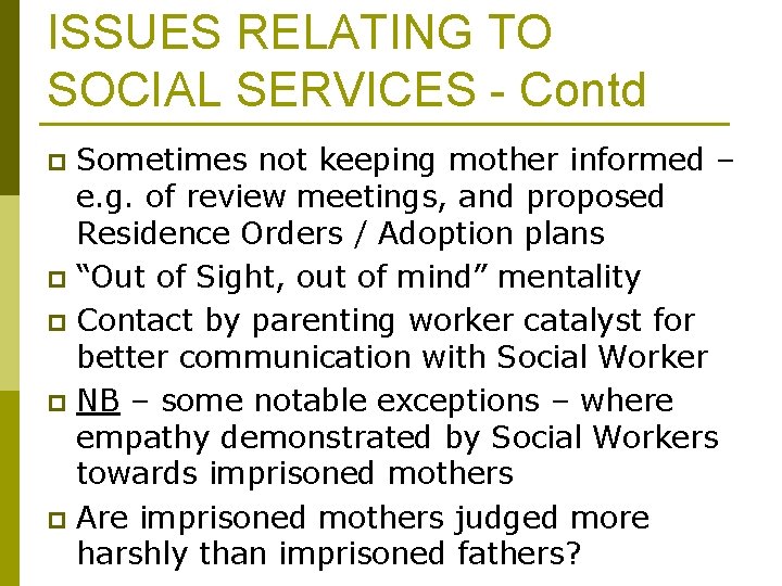 ISSUES RELATING TO SOCIAL SERVICES - Contd Sometimes not keeping mother informed – e.