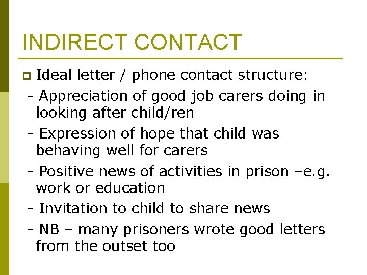INDIRECT CONTACT Ideal letter / phone contact structure: - Appreciation of good job carers