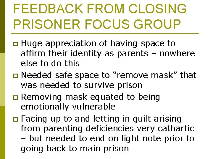FEEDBACK FROM CLOSING PRISONER FOCUS GROUP Huge appreciation of having space to affirm their