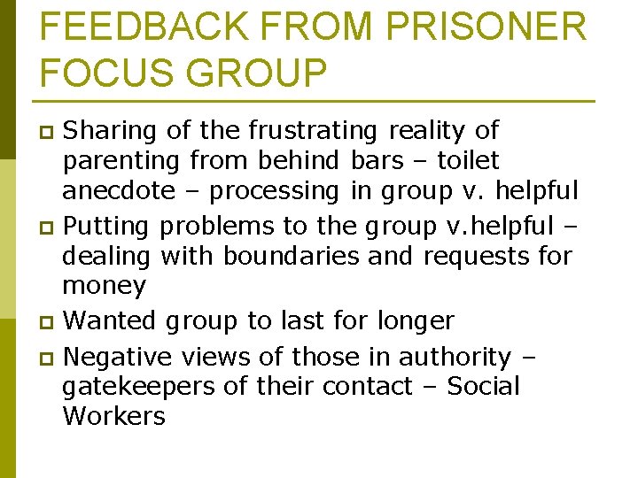 FEEDBACK FROM PRISONER FOCUS GROUP Sharing of the frustrating reality of parenting from behind