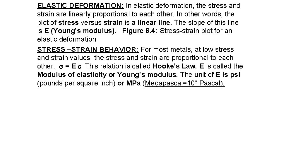 ELASTIC DEFORMATION: In elastic deformation, the stress and strain are linearly proportional to each