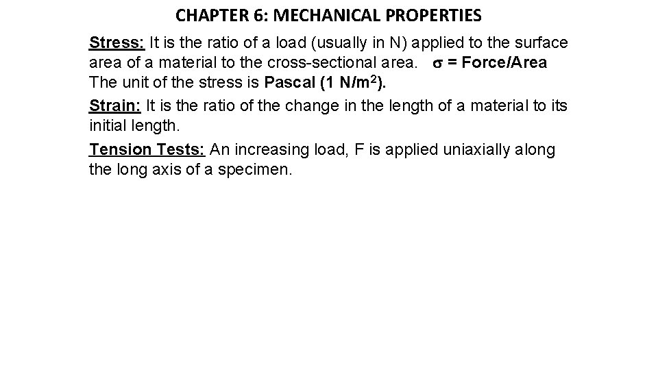 CHAPTER 6: MECHANICAL PROPERTIES Stress: It is the ratio of a load (usually in