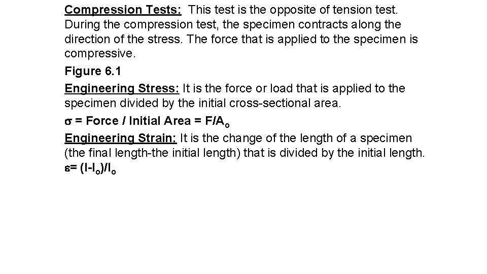 Compression Tests: This test is the opposite of tension test. During the compression test,
