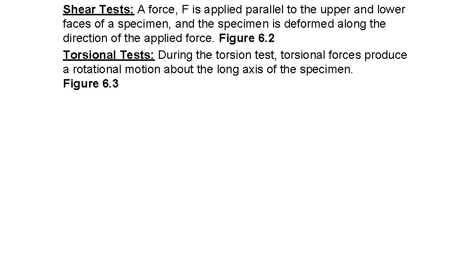 Shear Tests: A force, F is applied parallel to the upper and lower faces