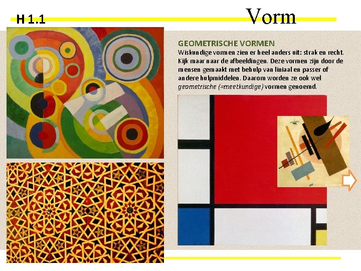 H 1. 1 Vorm GEOMETRISCHE VORMEN Wiskundige vormen zien er heel anders uit: strak