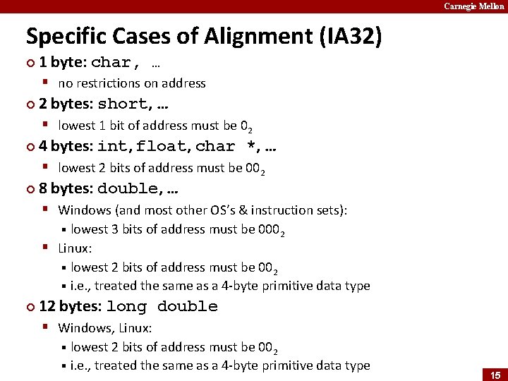 Carnegie Mellon Specific Cases of Alignment (IA 32) ¢ 1 byte: char, … §