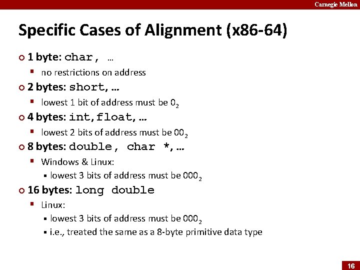 Carnegie Mellon Specific Cases of Alignment (x 86 -64) ¢ 1 byte: char, …