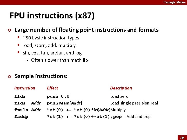 Carnegie Mellon FPU instructions (x 87) ¢ Large number of floating point instructions and