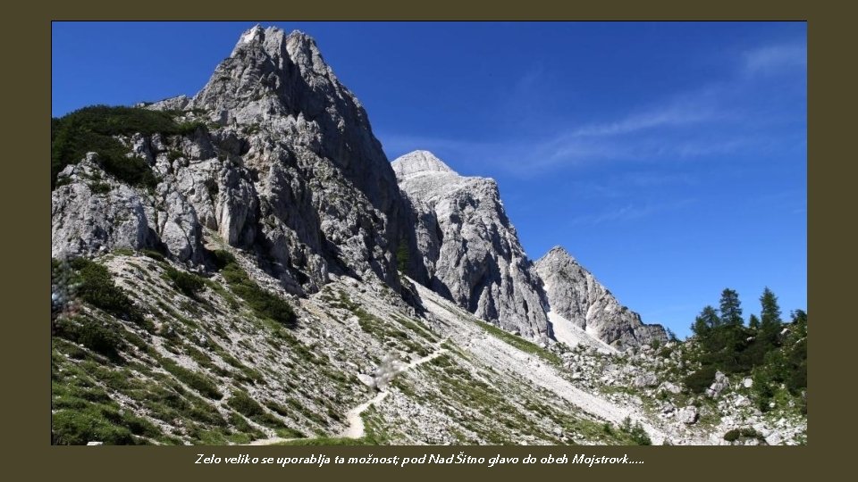 Zelo veliko se uporablja ta možnost; pod Nad Šitno glavo do obeh Mojstrovk…. .