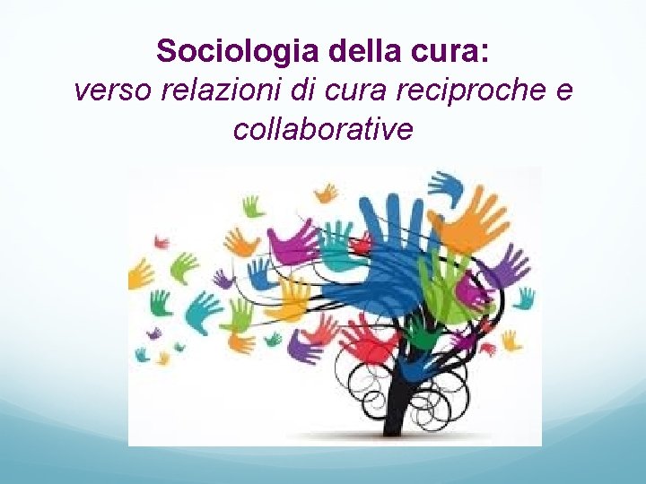 Sociologia della cura: verso relazioni di cura reciproche e collaborative 