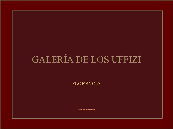 GALERÍA DE LOS UFFIZI FLORENCIA Transición manual 