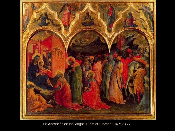 La Adoración de los Magos. Piero di Giovanni. 1421 -1422. 