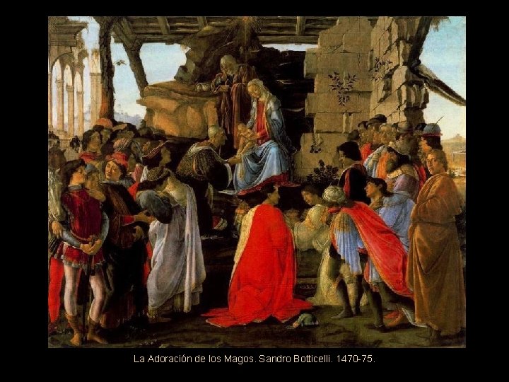 La Adoración de los Magos. Sandro Botticelli. 1470 -75. 