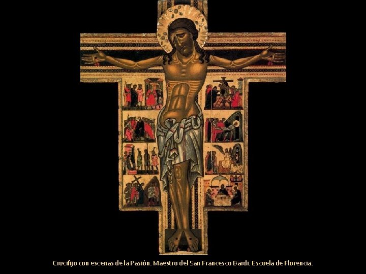 Crucifijo con escenas de la Pasión. Maestro del San Francesco Bardi. Escuela de Florencia.