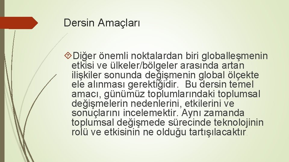 Dersin Amaçları Diğer önemli noktalardan biri globalleşmenin etkisi ve ülkeler/bölgeler arasında artan ilişkiler sonunda