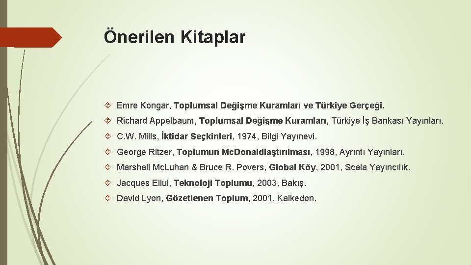 Önerilen Kitaplar Emre Kongar, Toplumsal Değişme Kuramları ve Türkiye Gerçeği. Richard Appelbaum, Toplumsal Değişme