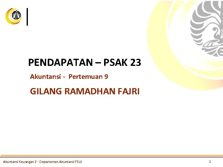 PENDAPATAN – PSAK 23 Akuntansi - Pertemuan 9 GILANG RAMADHAN FAJRI Akuntansi Keuangan 2