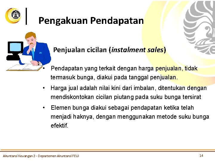 Pengakuan Pendapatan Penjualan cicilan (instalment sales) • Pendapatan yang terkait dengan harga penjualan, tidak