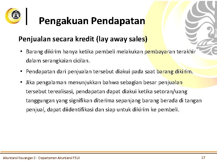 Pengakuan Pendapatan Penjualan secara kredit (lay away sales) • Barang dikirim hanya ketika pembeli