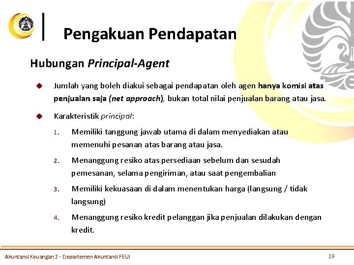 Pengakuan Pendapatan Hubungan Principal-Agent u Jumlah yang boleh diakui sebagai pendapatan oleh agen hanya