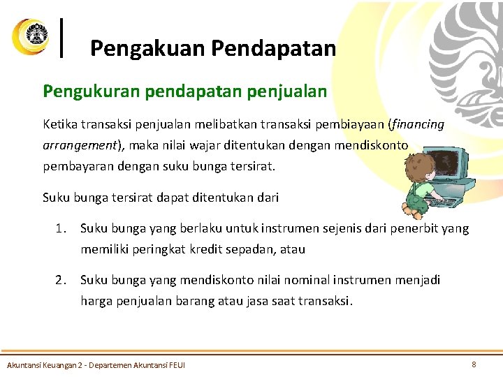 Pengakuan Pendapatan Pengukuran pendapatan penjualan Ketika transaksi penjualan melibatkan transaksi pembiayaan (financing arrangement), maka