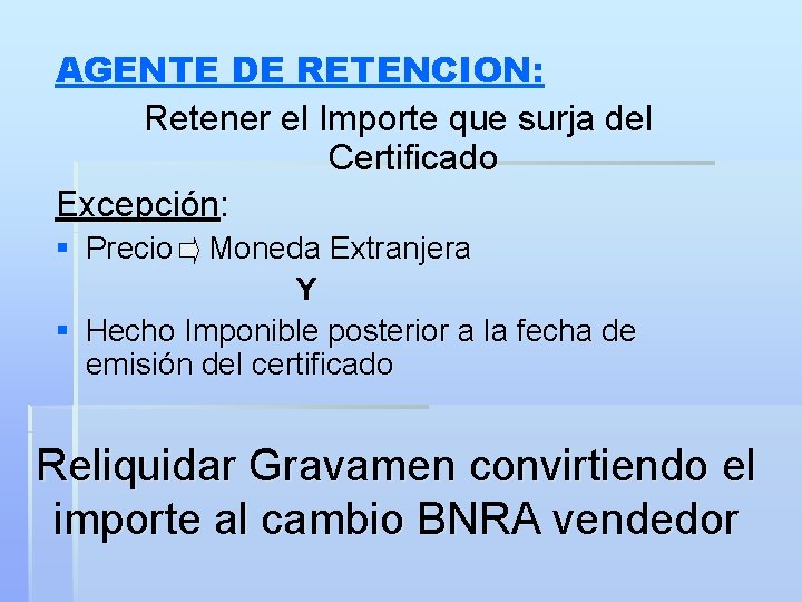 AGENTE DE RETENCION: Retener el Importe que surja del Certificado Excepción: § Precio Moneda