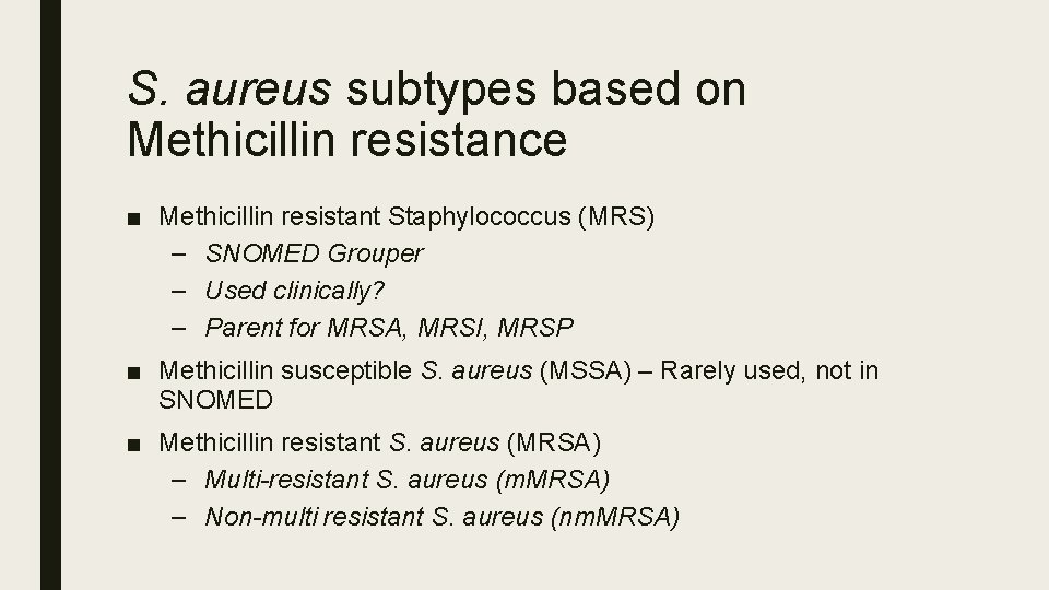 S. aureus subtypes based on Methicillin resistance ■ Methicillin resistant Staphylococcus (MRS) – SNOMED