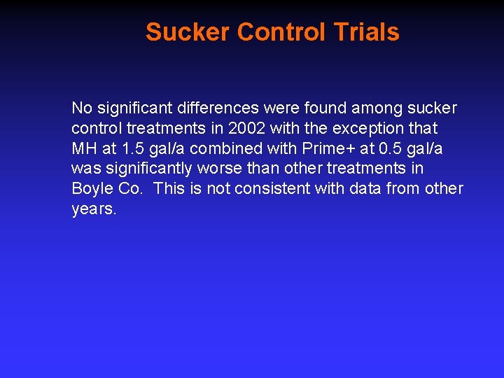 Sucker Control Trials No significant differences were found among sucker control treatments in 2002
