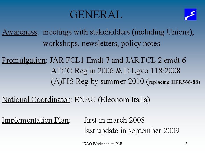 GENERAL Awareness: meetings with stakeholders (including Unions), workshops, newsletters, policy notes Promulgation: JAR FCL