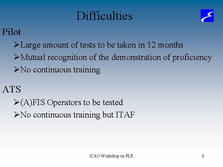 Difficulties Pilot ØLarge amount of tests to be taken in 12 months ØMutual recognition