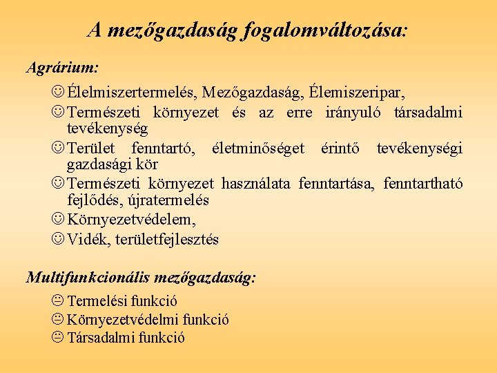 A mezőgazdaság fogalomváltozása: Agrárium: J Élelmiszertermelés, Mezőgazdaság, Élemiszeripar, J Természeti környezet és az erre