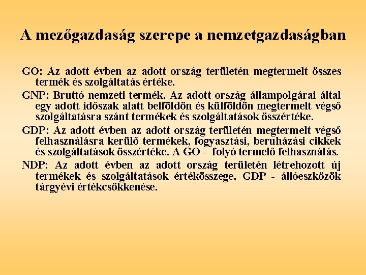 A mezőgazdaság szerepe a nemzetgazdaságban GO: Az adott évben az adott ország területén megtermelt