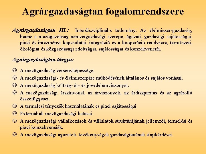 Agrárgazdaságtan fogalomrendszere Agrárgazdaságtan III. : Interdiszciplinális tudomány. Az élelmiszer-gazdaság, benne a mezőgazdaság nemzetgazdasági szerepe,